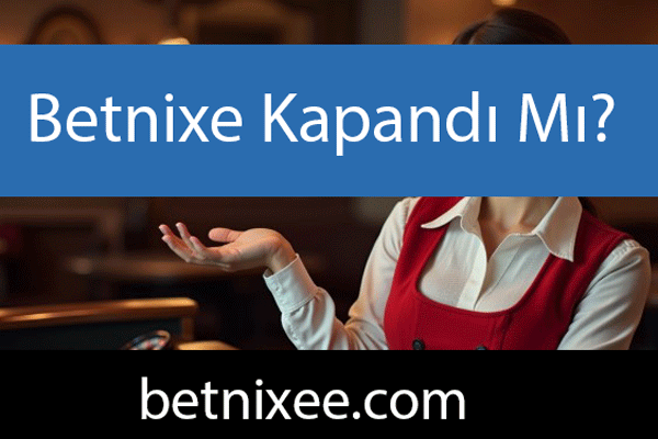 Betnixe kapandı mı sualini hassasiyetle cevaplandırmaktadır.